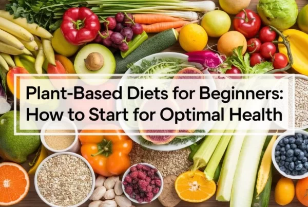 Plant-Based Diets for Beginners How to Start for Optimal Health